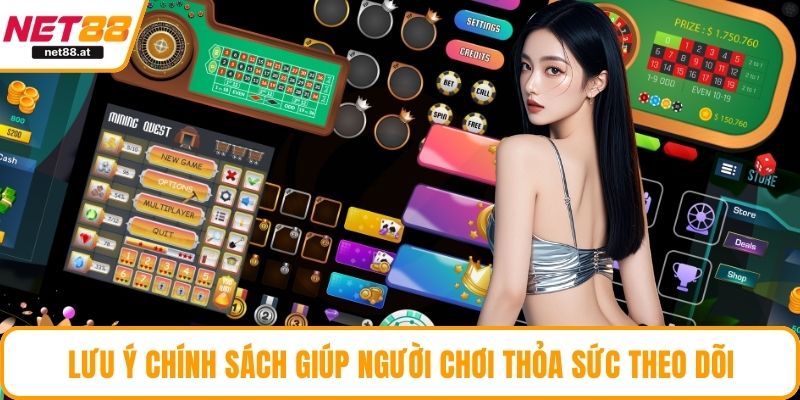 Lưu ý chính sách giúp người chơi thỏa sức theo dõi