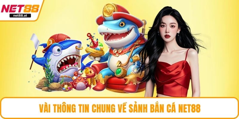 Vài thông tin chung về sảnh bắn cá NET88